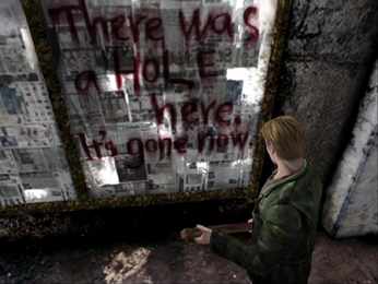 James, the protagonist of Silent Hill 2, observes --There was hole here. There isn't any more.-- written in blood on the window.